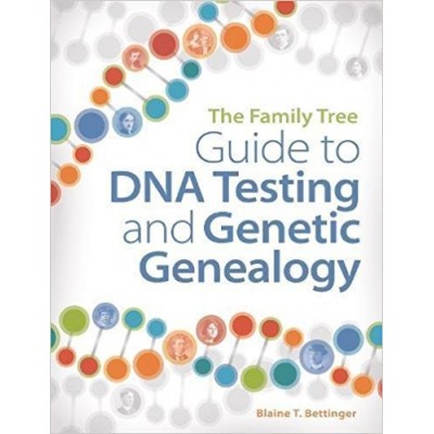 The Family Tree Guide to DNA Testing and Genetic Genealogy: How to Harness the Power of DNA to Advance Your Family Tree Research