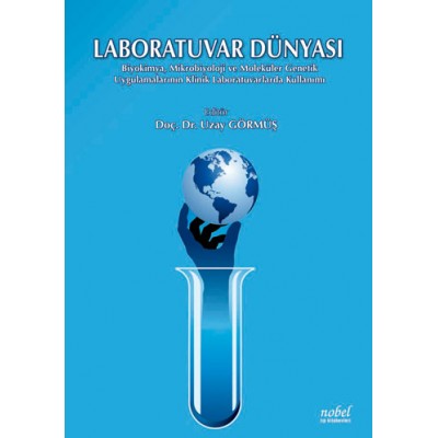 Laboratuvar Dünyası: Biyokimya, Mikrobiyoloji ve Moleküler Genetik Uygulamalarının Klinik Laboratuvarlarda Kullanımı