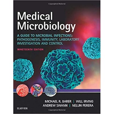 Medical Microbiology: A Guide to Microbial Infections: Pathogenesis, Immunity, Laboratory Investigation and Control, 19e