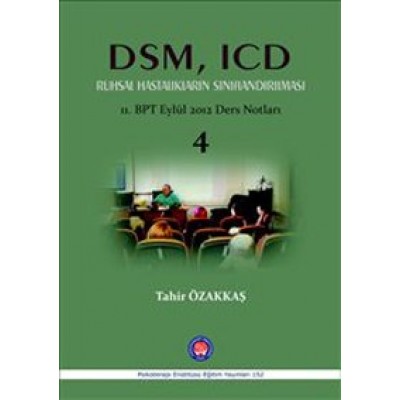 DSM ICD Ruhsal Hastalıkların Sınıflandırılması : 11 BPT Eylül 2012 Ders Notları 4