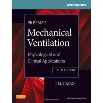 Pilbeam's Mechanical Ventilation: Physiological and Clinical Applications 5th Edition Pilbeam's Mechanical Ventilation: Physiological and Clinical Applications 5th Edition