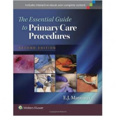 The Essential Guide to Primary Care Procedures (Mayeaux, Essential Guide to Primary Care Procedures) Second Edition