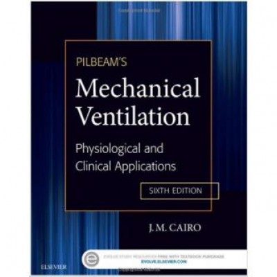 Pilbeam's Mechanical Ventilation: Physiological and Clinical Applications, 6th Edition Pilbeam's Mechanical Ventilation: Physiological and Clinical Applications, 6th Edition