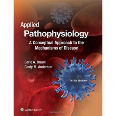 Applied Pathophysiology: A Conceptual Approach to the Mechanisms of Disease Third Edition