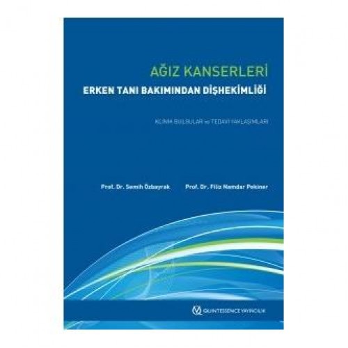 Ağız Kanserleri Erken Tanı Bakımından Dişhekimliği Klinik Bulgular ve Tedavi Yaklaşımları