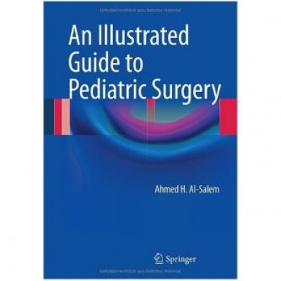 An Illustrated Guide to Pediatric Surgery 2014th Edition