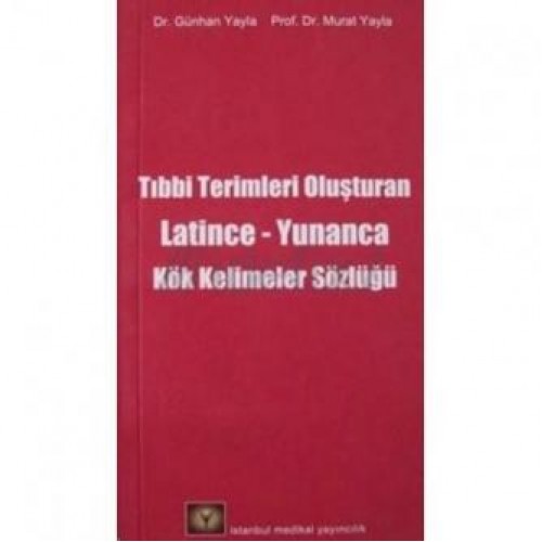 Tıbbi Terimlerini Oluşturan Latince-Yunanca Kök Kelimeler Sözlüğü