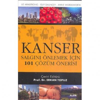 Kanser - Salgını Önlemek İçin 101 Çözüm Önerisi Kanser - Salgını Önlemek İçin 101 Çözüm Önerisi
