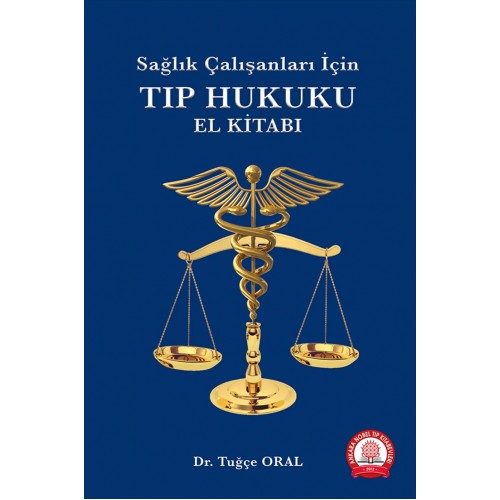 Sağlık Çalışanları İçin Tıp Hukuku El Kitabı Sağlık Çalışanları İçin Tıp Hukuku El Kitabı