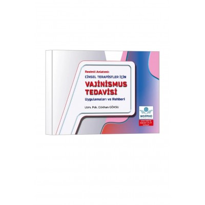Cinsel Terapistler İçin Vajinismus Tedavisi Uygulamaları ve Rehberi Cinsel Terapistler İçin Vajinismus Tedavisi Uygulamaları ve Rehberi