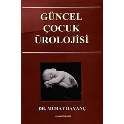 Güncel Çocuk Ürolojisi (ESKİ ATLAS) Güncel Çocuk Ürolojisi (ESKİ ATLAS)
