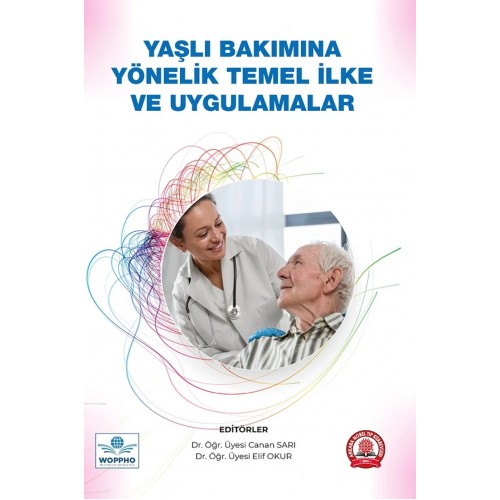 Yaşlı Bakımına Yönelik Temel İlke ve Uygulamalar Yaşlı Bakımına Yönelik Temel İlke ve Uygulamalar
